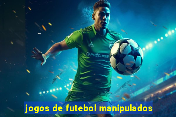 jogos de futebol manipulados